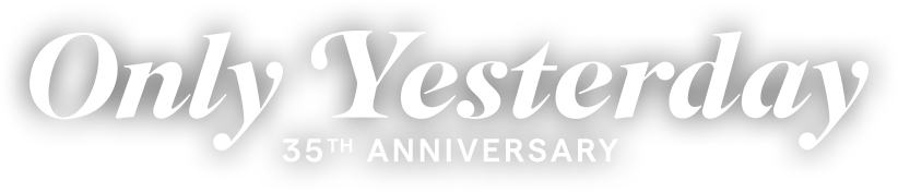 Only Yesterday 35th Anniversary